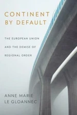 Continent By Default: The European Union And The Demise Of Regional Order