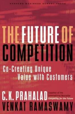 The Future of Competition: Co-Creating Unique Value With Customers - GOOD