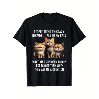 Funny Cat Lady/Men's T-Shirt - ''People for THINK I'm Crazy Because I Talk to My