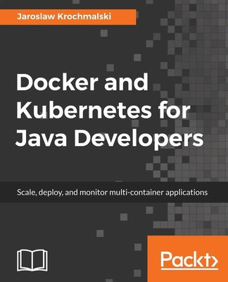 Docker and Kubernetes for Java Developers Jaros¿aw Krochmalski Taschenbuch 2017