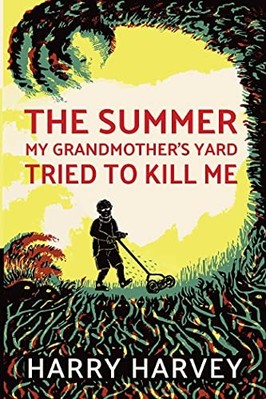 Summer My Grandmother's Yard Tried to Kill Me -  NEW Harry Harvey 2021