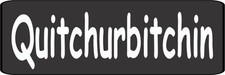 3 Quitchurbitchin Quit Your Bitchin' Helmet/Hard Hat/Motorcycle Sticker HS-409