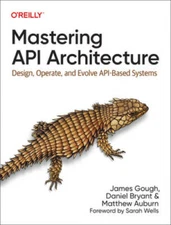Mastering API Architecture: Design, Operate, and Evolve API-B - VERY GOOD