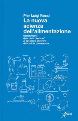 LA NUOVA SCIENZA DELL'ALIMENTAZIONE  - ROSSI PIER LUIGI - Aboca Edizioni