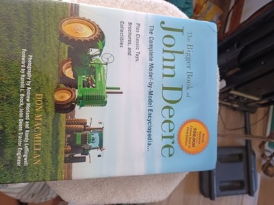 Bigger Book of John Deere : The Complete Model-By-Model Encyclopedia Plus...