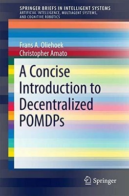 A Concise Introduction to Decentralized POMDPs (SpringerBriefs in Buch Springer