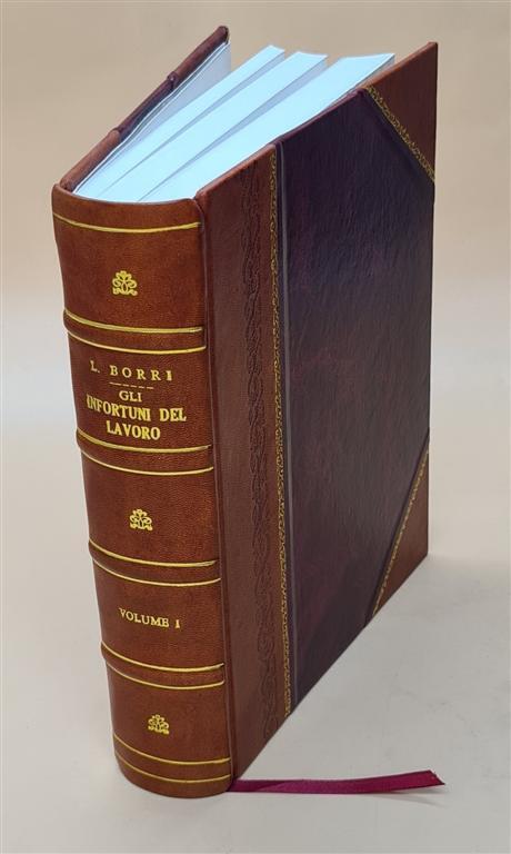 Gli Infortuni Del Lavoro Sotto Il Rispetto Medico Legale. Volume [Leather Bound]