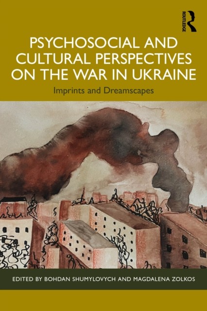 Psychosocial and Cultural Perspectives on the War in Ukraine (Paperback Book)