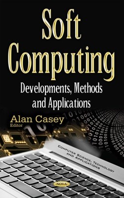 Soft Computing : Developments, Methods and Applications, Hardcover by Casey, ...