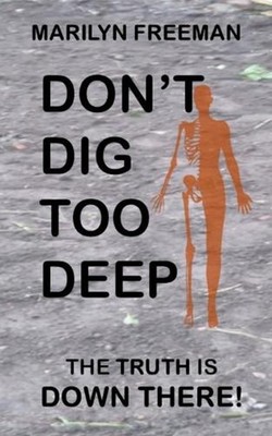 Don't Dig Too Deep: The Truth is Down There by Marilyn Freeman Paperback Book
