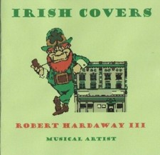 IRISH COVERS - Robert Hardaway III Musical Artist - Brand New Sealed CD 