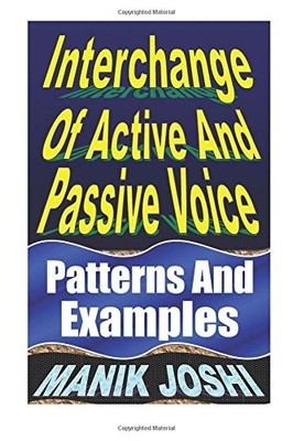 INTERCHANGE OF ACTIVE AND PASSIVE VOICE: PATTERNS AND By Manik Joshi