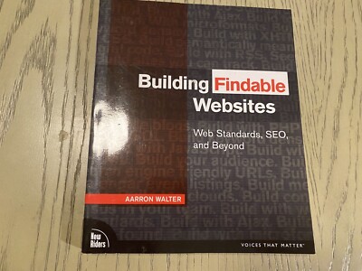 Voices That Matter Ser.: Building Findable Websites : Web Standards, SEO, and...