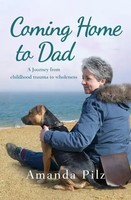 Coming Home To Dad | A Journey From Childhood Trauma To Wholeness | Amanda Pilz