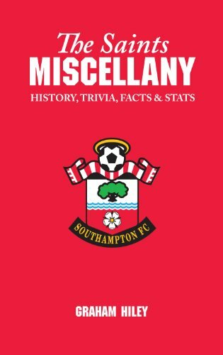 The Saints Miscellany: History, Trivia, Facts and Stats-Graham Hiley