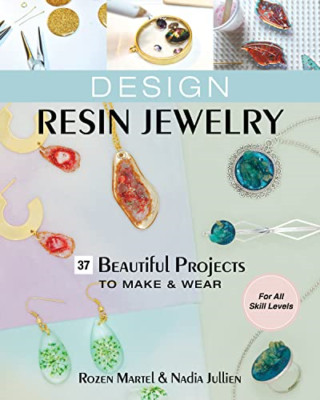 Design Resin Jewelry: 37 Beautiful Projects to Make & W - Paperback / softback N