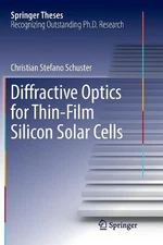 Diffractive Optics for Thin-Film Silicon Solar Cells by Christian Stefano Schust