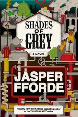 Shades of Grey: A Novel - Hardcover By Fforde, Jasper - GOOD