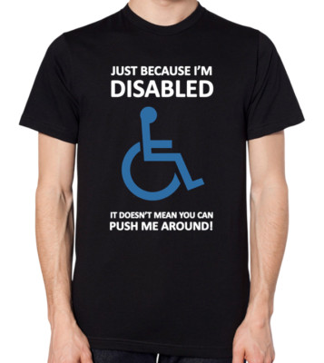 Just Because I'm Disabled Doesn't Me You Can Push Me Around Unisex T-Shirt