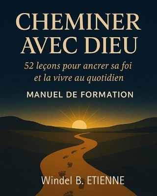 Cheminer avec Dieu: 52 le?ons pour ancrer sa foi et la vivre au quotidien by Win