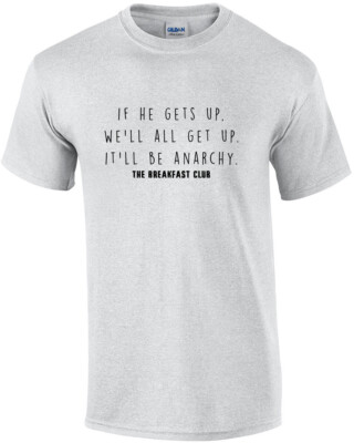 If he gets up, we'll all get up. It'll be anarchy. The Breakfast Club - 80's ...
