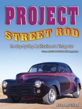Project Street Rod The Step-by-step Restoration Of A Popular Vintage Car C...