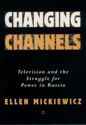 Changing Channels : Television and the Struggle for Power in Russia by Ellen ...