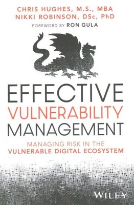 Effective Vulnerability Management : Managing Risk in the Vulnerable  Ecosyst...