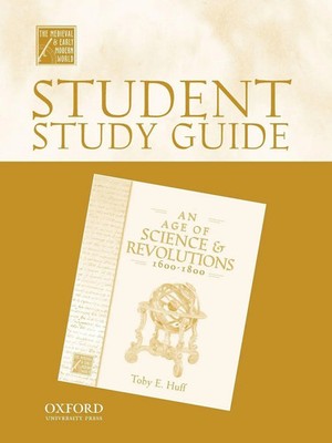 Student Study Guide to an Age of Science and Revolutions, 1600-1800 Toby E. Huff