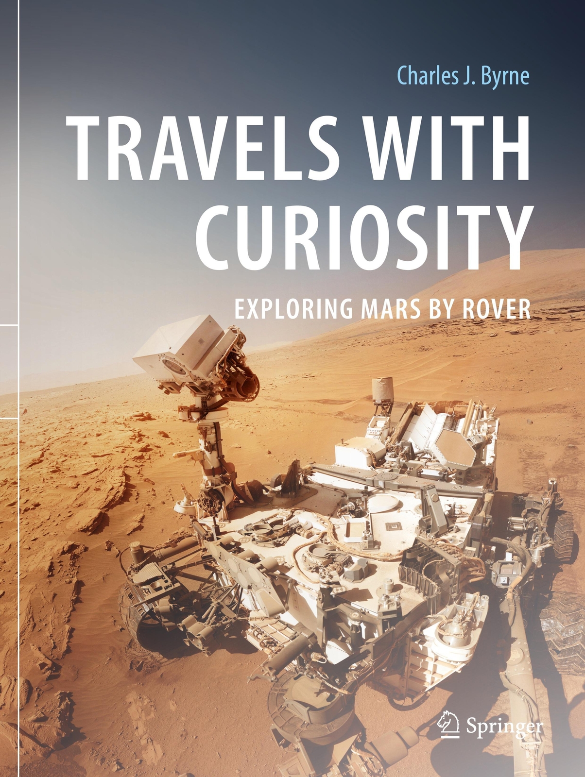 Thumbnail - Travels With Curiosity Exploring Mars By Rover Charles J. Byrne