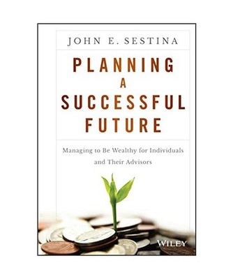 Planning a Successful Future: Managing to Be Wealthy for Individuals and Their A