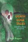 Death Edge Tales: 7 Nail-Biting Stories of Suspense by Chris Rogers (Paperback / softback, 2012)