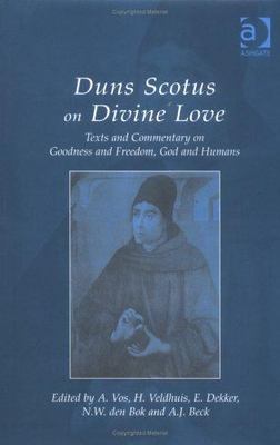 Duns Scotus on Divine Love : Texts and Commentary on Goodness and Freedom, Go...