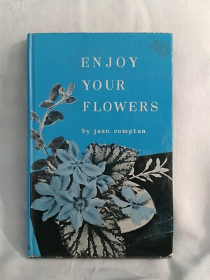 Enjoy Your Flowers(Guide to Flower Arranging)Jean Compton.Ills Hardbk in DJ.1960