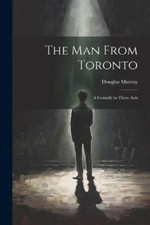 Douglas Murray The man From Toronto; a Comedy in Three A (Paperback) (UK IMPORT)