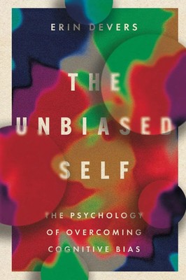 The Unbiased Self | The Psychology of Overcoming Cognitive Bias | Erin Devers