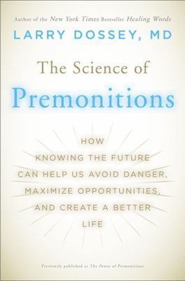 The Science of Premonitions: How Knowing the Future Can Help Us Avoid Danger,...