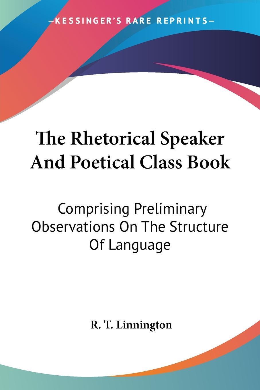 The Rhetorical Speaker And Poetical Class Book | R. T. Linnington |