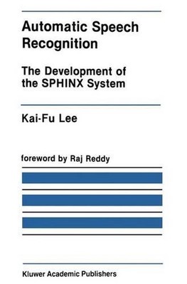 Automatic Speech Recognition: The Development of the SPHINX System by Kai-Fu Lee