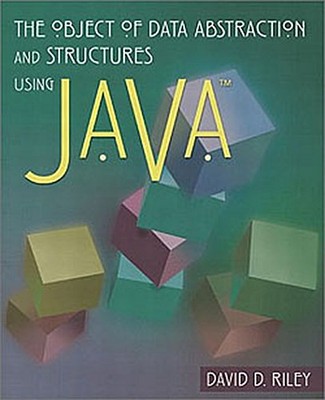 The Object of Data Abstraction and Structures (using Java) David Riley