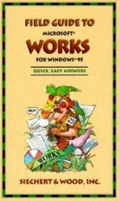 Field Guide to Microsoft Works for Windows 95 by Siechert T. Wood...