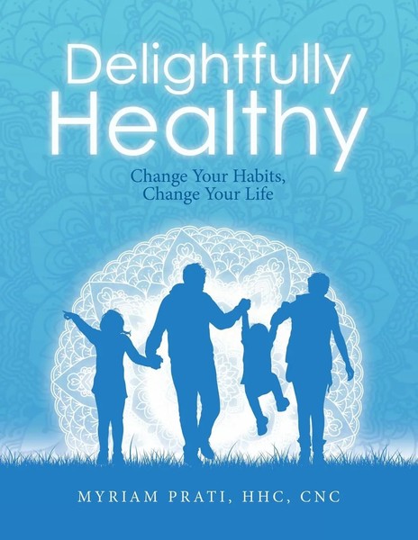 Delightfully Healthy Change Your Habits, Change Your Life Myriam Prati Hhc Cnc-image