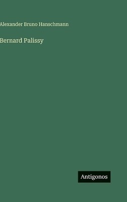 Bernard Palissy by Alexander Bruno Hanschmann (German) Hardcover Book