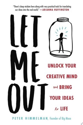 Let Me Out: Unlock Your Creative Mind and Bring Your Ideas to Life, Himmelman, P
