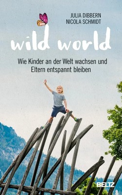Wild World | Wie Kinder an der Welt wachsen und Eltern entspannt bleiben | Buch