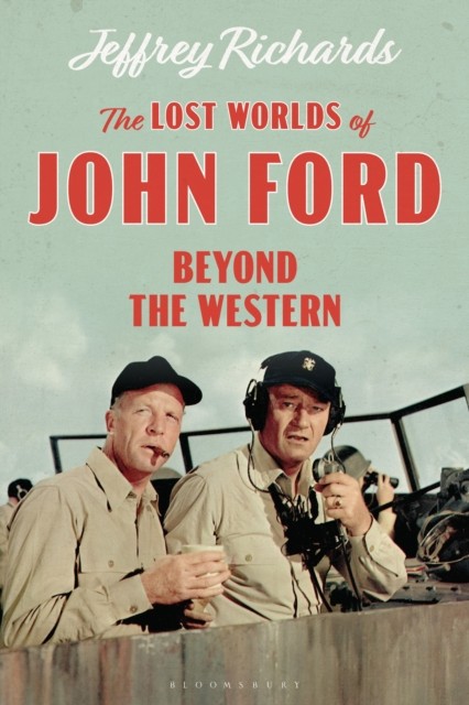Lost Worlds of John Ford Beyond the Western by Jeffrey  Richards (Hardback Book)