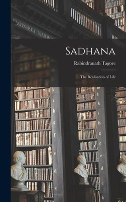 Tagore - Sadhana  The Realisation of Life - New hardback or cased book - X555z