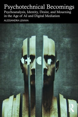 Psychotechnical Becomings: Psychoanalysis, Identity, Desire, and Mourning in the