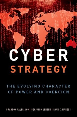 Cyber Strategy: The Evolving Character of Power and Coercion by Valeriano