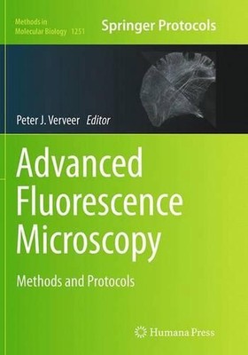 Advanced Fluorescence Microscopy: Methods and Protocols by Peter J. Verveer (Eng